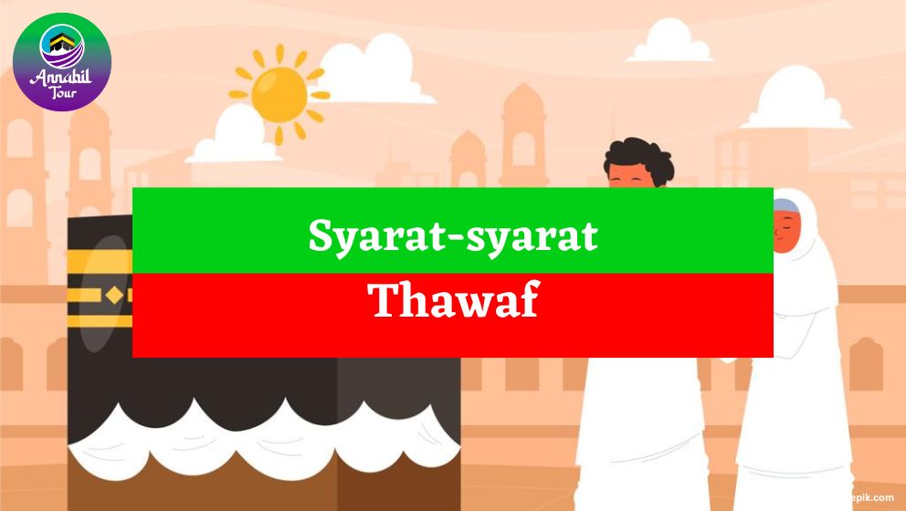 Syarat-syarat Thawaf yang Wajib Kamu Tau! Yuk Simak!